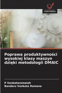 bokomslag Poprawa produktywno?ci wysokiej klasy maszyn dzi?ki metodologii DMAIC