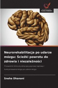 bokomslag Neurorehabilitacja po udarze mózgu: ?cie?ki powrotu do zdrowia i niezale?no?ci