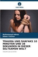 bokomslag TRAUMA UND SHAFAKS 10 MINUTEN UND 38 SEKUNDEN IN DIESER SELTSAMEN WELT