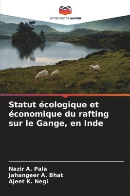 Nazir A Pala, Jahangeer A Bhat, Ajeet K Negi - Statut écologique et économique du rafting sur le Gange, en Inde, Häftad