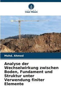 bokomslag Analyse der Wechselwirkung zwischen Boden, Fundament und Struktur unter Verwendung finiter Elemente