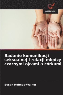 bokomslag Badanie komunikacji seksualnej i relacji mi?dzy czarnymi ojcami a córkami