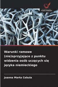 bokomslag Warunki ramowe (nie)sprzyjaj?ce z punktu widzenia osób ucz?cych si? j?zyka niemieckiego