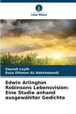 bokomslag Edwin Arlington Robinsons Lebensvision: Eine Studie anhand ausgewählter Gedichte