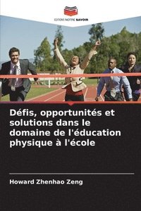 bokomslag Défis, opportunités et solutions dans le domaine de l'éducation physique à l'école