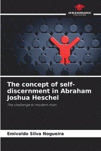 bokomslag The concept of self-discernment in Abraham Joshua Heschel