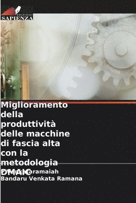 P Venkataramaiah, Bandaru Venkata Ramana, P. Venkataramaiah - Miglioramento della produttività delle macchine di fascia alta con la metodologia DMAIC, Häftad