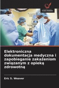 bokomslag Elektroniczna dokumentacja medyczna i zapobieganie zaka?eniom zwi?zanym z opiek? zdrowotn?