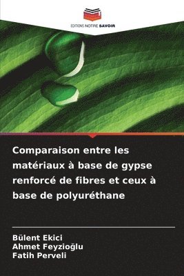 Bülent Ekici, Ahmet Feyzioğlu, Fatih Perveli, Ahmet Feyzio&#287;lu, Ahmet Feyzioglu, Ahmet Feyzio¿lu - Comparaison entre les matériaux à base de gypse renforcé de fibres et ceux à base de polyuréthane, Häftad