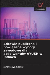 bokomslag Zdrowie publiczne i powi¿zane wybory zawodowe dla absolwentów AYUSH w Indiach