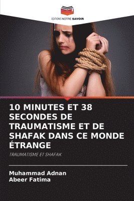 Muhammad Adnan, Abeer Fatima - 10 Minutes Et 38 Secondes de Traumatisme Et de Shafak Dans CE Monde Étrange, Häftad