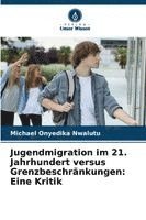 bokomslag Jugendmigration im 21. Jahrhundert versus Grenzbeschränkungen: Eine Kritik