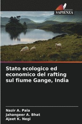 Nazir A Pala, Jahangeer A Bhat, Ajeet K Negi - Stato ecologico ed economico del rafting sul fiume Gange, India, Häftad