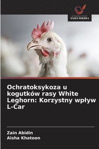 bokomslag Ochratoksykoza u kogutków rasy White Leghorn: Korzystny wplyw L-Car