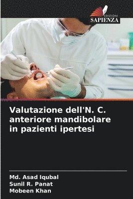 MD Asad Iqubal, Sunil R Panat, Mobeen Khan - Valutazione dell'N. C. anteriore mandibolare in pazienti ipertesi, Häftad