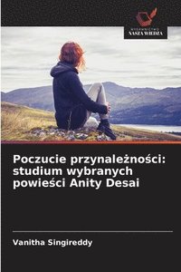 bokomslag Poczucie przynale?no?ci: studium wybranych powie?ci Anity Desai