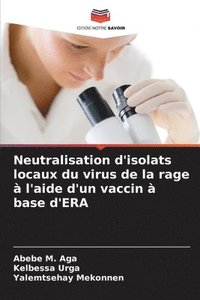 bokomslag Neutralisation d'isolats locaux du virus de la rage à l'aide d'un vaccin à base d'ERA