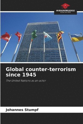 bokomslag Global counter-terrorism since 1945
