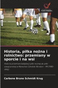 bokomslag Historia, pilka no?na i rolnictwo: przemiany w sporcie i na wsi