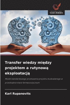 bokomslag Transfer wiedzy mi?dzy projektem a rutynow? eksploatacj?