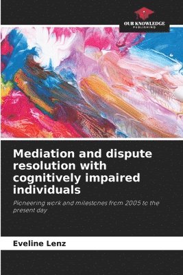 Eveline Lenz - Mediation and dispute resolution with cognitively impaired individuals, Häftad