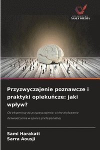 bokomslag Przyzwyczajenie poznawcze i praktyki opieku?cze: jaki wplyw?