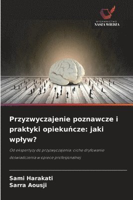 bokomslag Przyzwyczajenie poznawcze i praktyki opieku?cze: jaki wplyw?