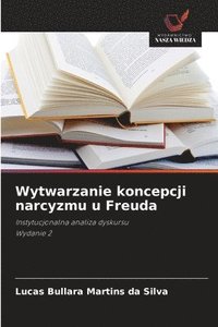 bokomslag Wytwarzanie koncepcji narcyzmu u Freuda