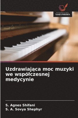 S Agnes Shifani, S A Sovya Shephyr, S. Agnes Shifani, S. A. Sovya Shephyr - Uzdrawiająca moc muzyki we wspólczesnej medycynie, Häftad