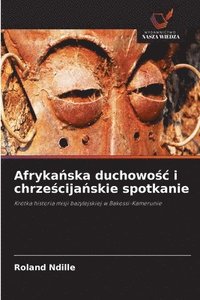 bokomslag Afryka?ska duchowo?c i chrze?cija?skie spotkanie