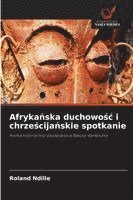 bokomslag Afryka¿ska duchowo¿¿ i chrze¿cija¿skie spotkanie