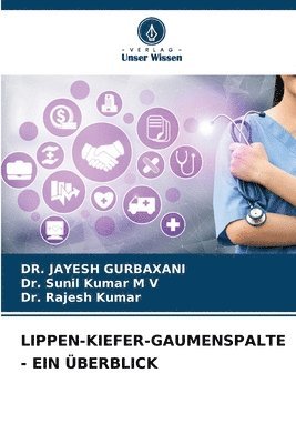 Jayesh Gurbaxani, Sunil Kumar M V, Rajesh Kumar - Lippen-Kiefer-Gaumenspalte - Ein Überblick, Häftad