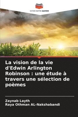 bokomslag La vision de la vie d'Edwin Arlington Robinson: une étude à travers une sélection de poèmes