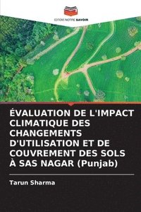 bokomslag ÉVALUATION DE L'IMPACT CLIMATIQUE DES CHANGEMENTS D'UTILISATION ET DE COUVREMENT DES SOLS À SAS NAGAR (Punjab)