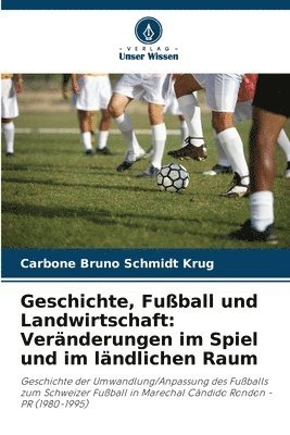Geschichte, Fußball und Landwirtschaft