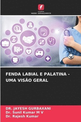 Jayesh Gurbaxani, Sunil Kumar M V, Rajesh Kumar - Fenda Labial E Palatina - Uma Visão Geral, Häftad