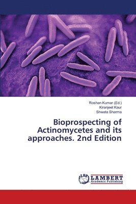 Kiranjeet Kaur, Shweta Sharma, Roshan Kumar - Bioprospecting of Actinomycetes and its approaches. 2nd Edition, Häftad