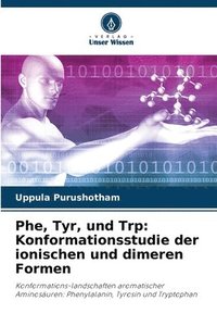 bokomslag Phe, Tyr, und Trp: Konformationsstudie der ionischen und dimeren Formen