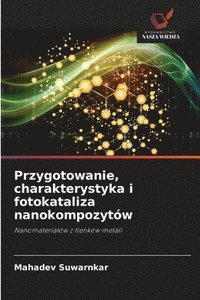 bokomslag Przygotowanie, charakterystyka i fotokataliza nanokompozytów