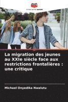 bokomslag La migration des jeunes au XXIe siècle face aux restrictions frontalières : une critique
