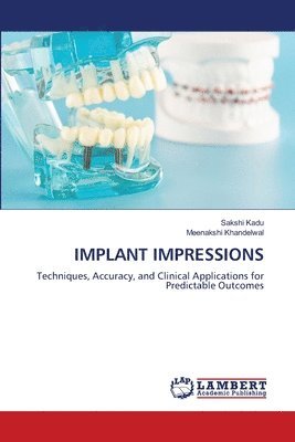 Sakshi Kadu, Meenakshi Khandelwal - Implant Impressions, Häftad