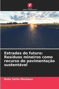 bokomslag Estradas do futuro: Resíduos mineiros como recurso de pavimentação sustentável