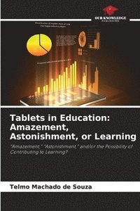 bokomslag Tablets in Education: Amazement, Astonishment, or Learning
