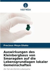 bokomslag Auswirkungen des Kleinbergbaus von Smaragden auf die Lebensgrundlagen lokaler Gemeinschaften