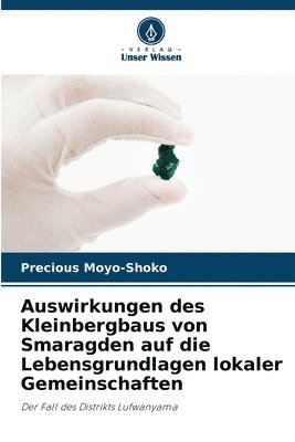 bokomslag Auswirkungen des Kleinbergbaus von Smaragden auf die Lebensgrundlagen lokaler Gemeinschaften