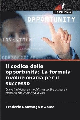 bokomslag Il codice delle opportunità: La formula rivoluzionaria per il successo