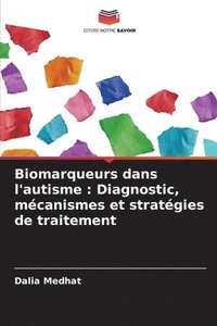bokomslag Biomarqueurs dans l'autisme: Diagnostic, mécanismes et stratégies de traitement