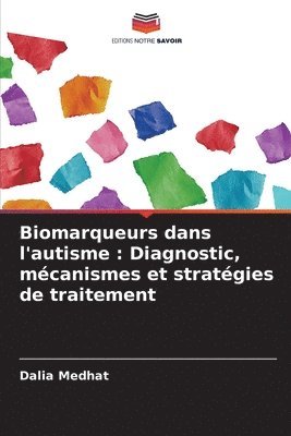 bokomslag Biomarqueurs dans l'autisme: Diagnostic, mécanismes et stratégies de traitement