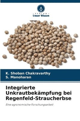 K Shoban Chakravarthy, S Manoharan, K. Shoban Chakravarthy, S. Manoharan - Integrierte Unkrautbekämpfung bei Regenfeld-Straucherbse, Häftad