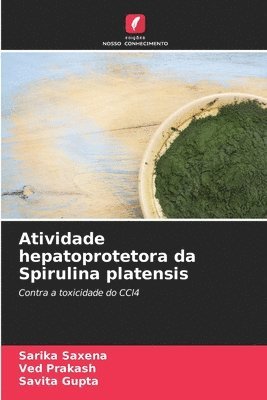 Sarika Saxena, Ved Prakash, Savita Gupta - Atividade hepatoprotetora da Spirulina platensis, Häftad